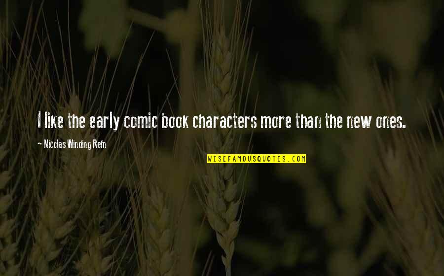 Winding Quotes By Nicolas Winding Refn: I like the early comic book characters more Winding Quotes By Nicolas Winding Refn: I like the early comic book characters more