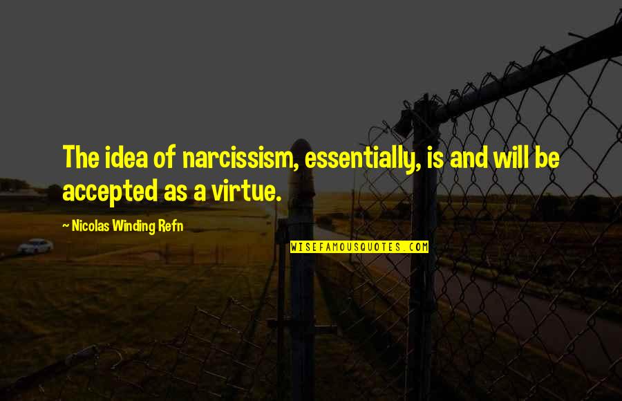 Winding Quotes By Nicolas Winding Refn: The idea of narcissism, essentially, is and will Winding Quotes By Nicolas Winding Refn: The idea of narcissism, essentially, is and will