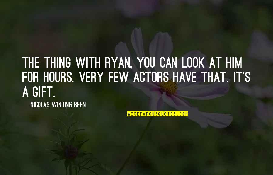 Winding Quotes By Nicolas Winding Refn: The thing with Ryan, you can look at Winding Quotes By Nicolas Winding Refn: The thing with Ryan, you can look at