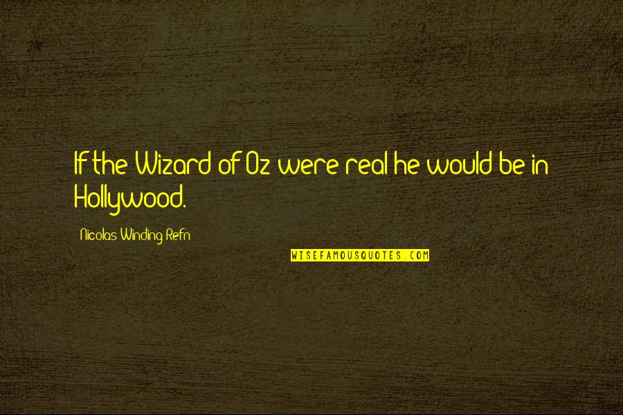 Winding Quotes By Nicolas Winding Refn: If the Wizard of Oz were real he Winding Quotes By Nicolas Winding Refn: If the Wizard of Oz were real he