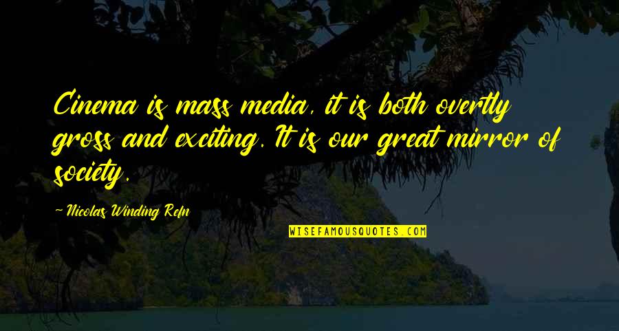 Winding Quotes By Nicolas Winding Refn: Cinema is mass media, it is both overtly Winding Quotes By Nicolas Winding Refn: Cinema is mass media, it is both overtly