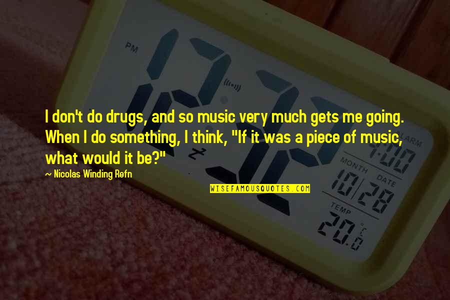 Winding Quotes By Nicolas Winding Refn: I don't do drugs, and so music very Winding Quotes By Nicolas Winding Refn: I don't do drugs, and so music very