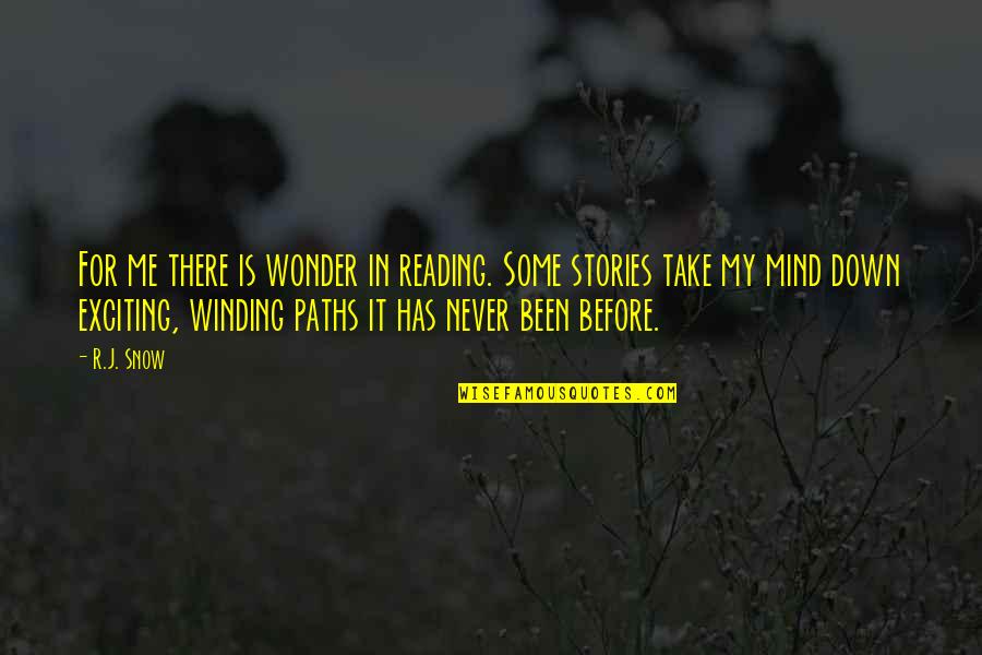 Winding Quotes By R.J. Snow: For me there is wonder in reading. Some Winding Quotes By R.J. Snow: For me there is wonder in reading. Some
