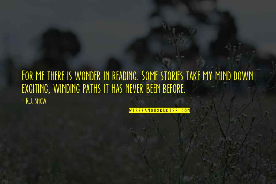 Winding Quotes By R.J. Snow: For me there is wonder in reading. Some