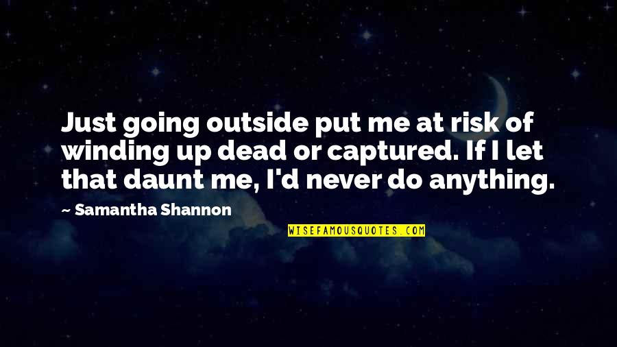 Winding Quotes By Samantha Shannon: Just going outside put me at risk of Winding Quotes By Samantha Shannon: Just going outside put me at risk of