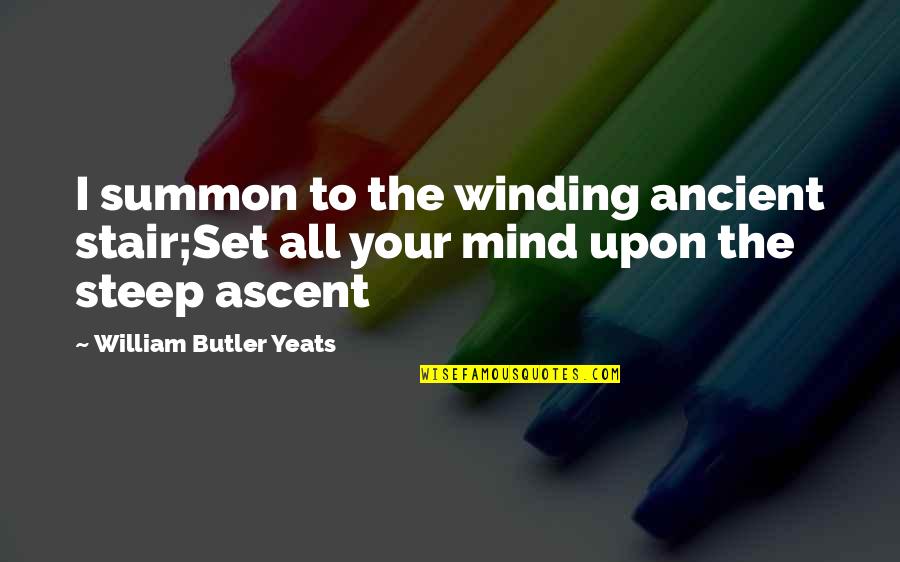Winding Quotes By William Butler Yeats: I summon to the winding ancient stair;Set all Winding Quotes By William Butler Yeats: I summon to the winding ancient stair;Set all