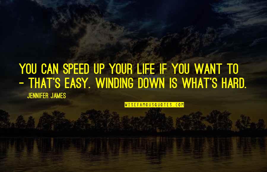 Winding Up Quotes By Jennifer James: You can speed up your life if you