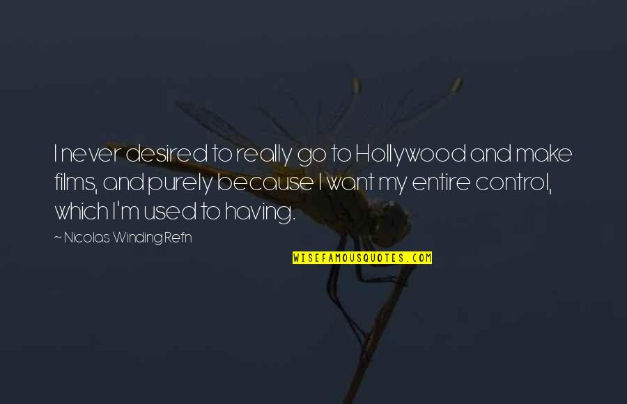 Winding Up Quotes By Nicolas Winding Refn: I never desired to really go to Hollywood