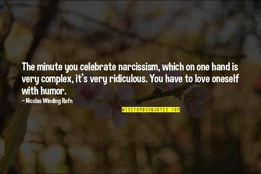 Winding You Up Quotes By Nicolas Winding Refn: The minute you celebrate narcissism, which on one