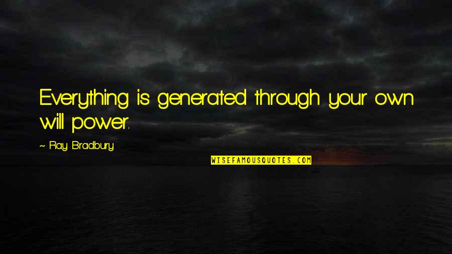 Windings Quotes By Ray Bradbury: Everything is generated through your own will power.