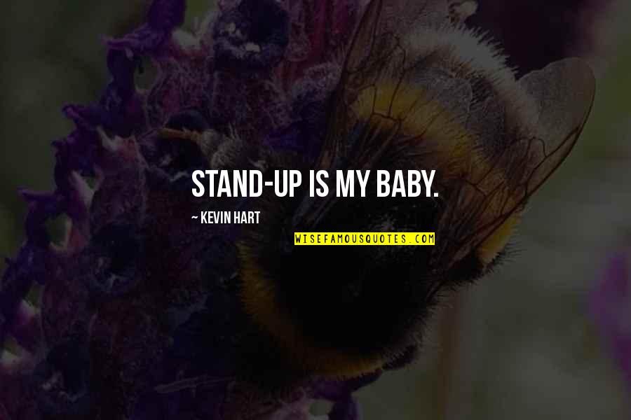 Windir Quotes By Kevin Hart: Stand-up is my baby.