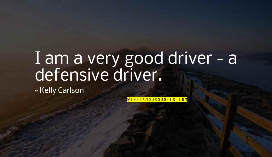 Windischgratz Quotes By Kelly Carlson: I am a very good driver - a Windischgratz Quotes By Kelly Carlson: I am a very good driver - a