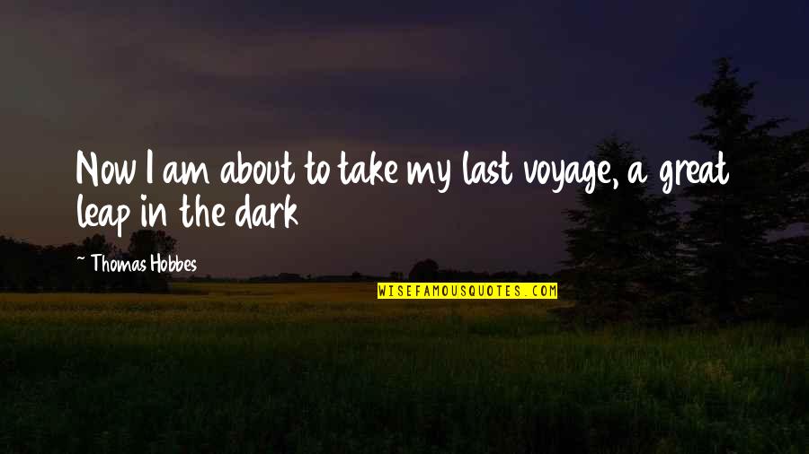 Windischgratz Quotes By Thomas Hobbes: Now I am about to take my last Windischgratz Quotes By Thomas Hobbes: Now I am about to take my last