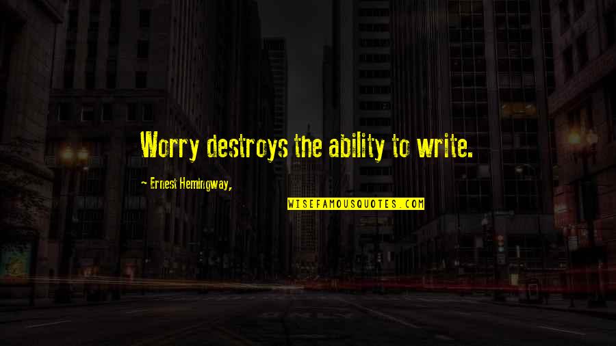 Windjammers Quotes By Ernest Hemingway,: Worry destroys the ability to write. Windjammers Quotes By Ernest Hemingway,: Worry destroys the ability to write.