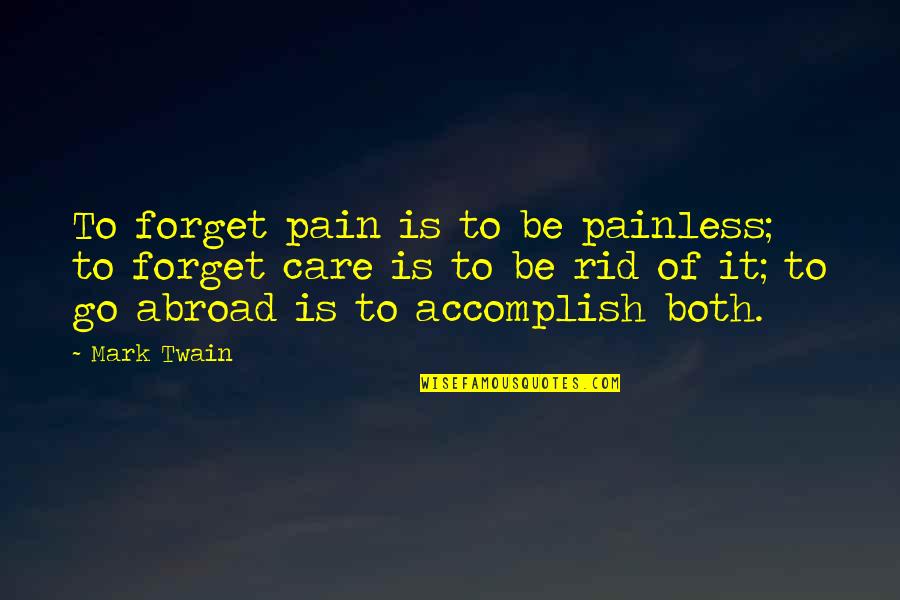 Windlass Quotes By Mark Twain: To forget pain is to be painless; to