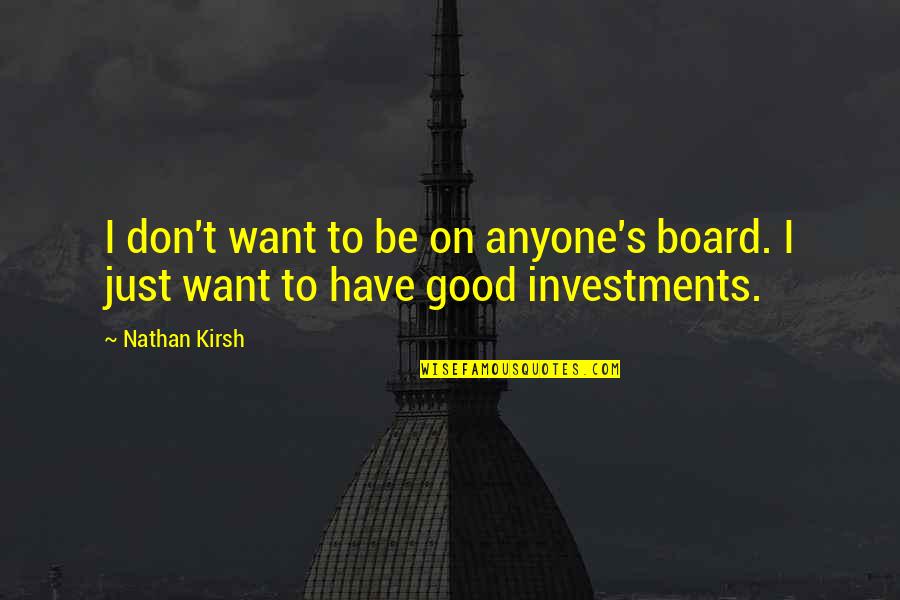 Windlesham House Quotes By Nathan Kirsh: I don't want to be on anyone's board.