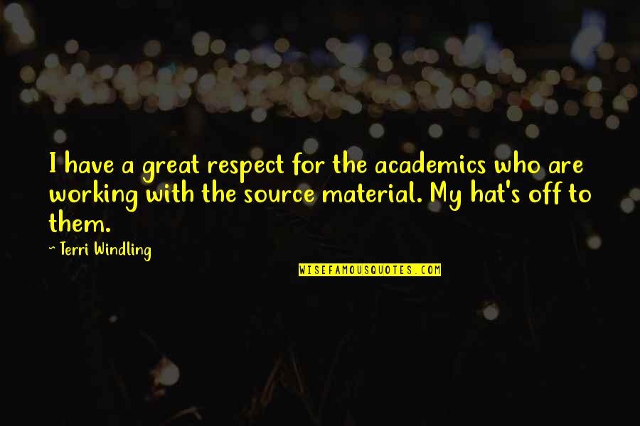 Windling Quotes By Terri Windling: I have a great respect for the academics Windling Quotes By Terri Windling: I have a great respect for the academics