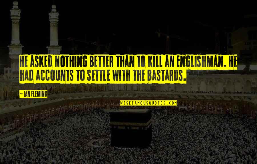 Windmilling Quotes By Ian Fleming: He asked nothing better than to kill an Windmilling Quotes By Ian Fleming: He asked nothing better than to kill an