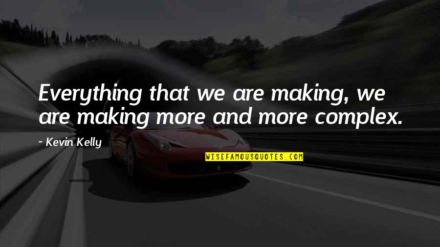 Windmilling Quotes By Kevin Kelly: Everything that we are making, we are making