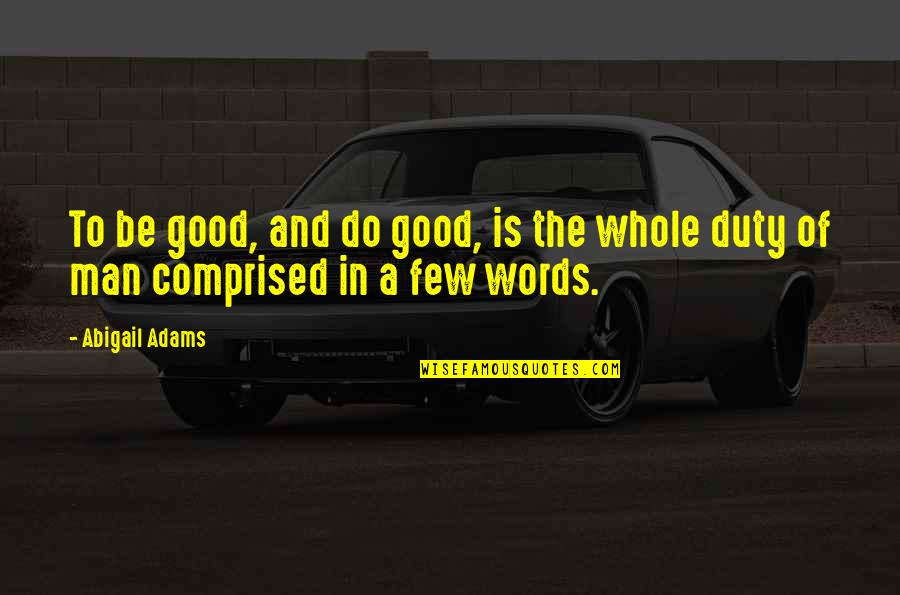 Windmilling Weightlifting Quotes By Abigail Adams: To be good, and do good, is the