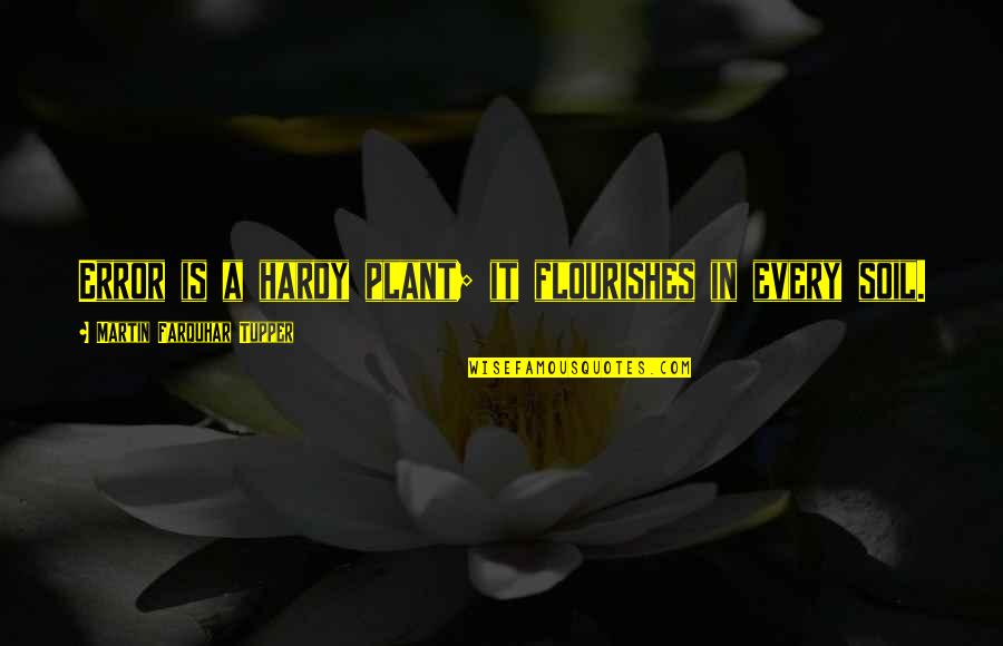Windmilling Weightlifting Quotes By Martin Farquhar Tupper: Error is a hardy plant; it flourishes in
