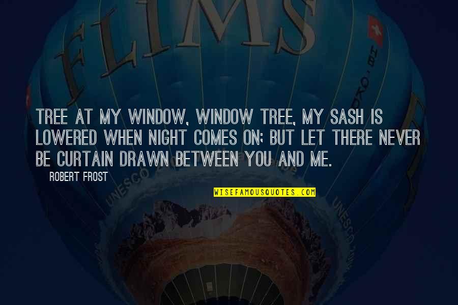 Window Curtain Quotes By Robert Frost: Tree at my window, window tree, My sash