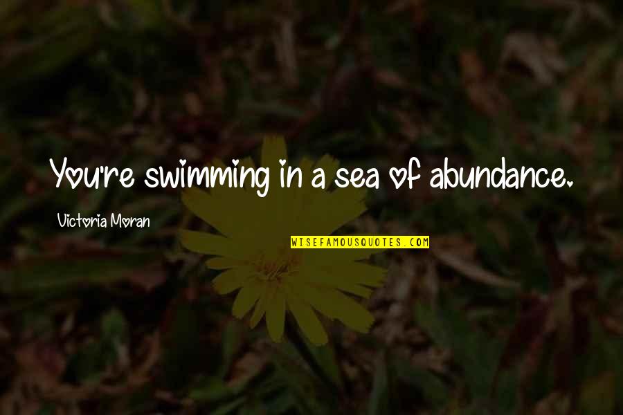 Window Dormers Quotes By Victoria Moran: You're swimming in a sea of abundance.