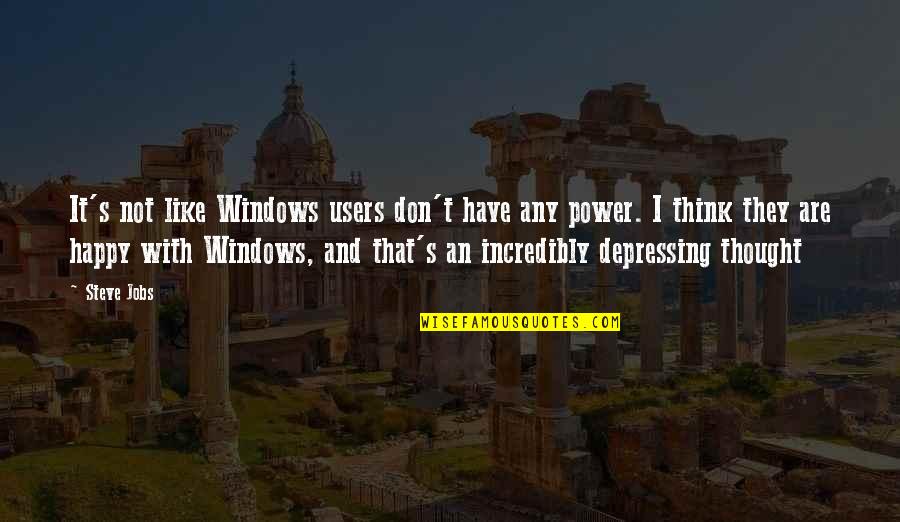 Window Happy Quotes By Steve Jobs: It's not like Windows users don't have any