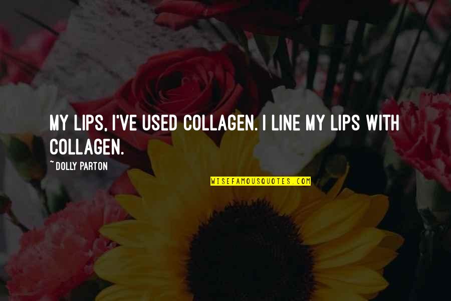 Window Installation Quotes By Dolly Parton: My lips, I've used collagen. I line my