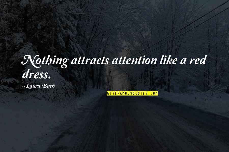 Window Licker Quotes By Laura Bush: Nothing attracts attention like a red dress.