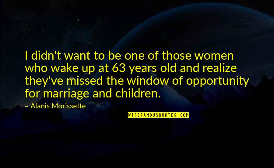 Window Of Opportunity Quotes By Alanis Morissette: I didn't want to be one of those