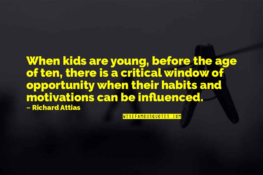 Window Of Opportunity Quotes By Richard Attias: When kids are young, before the age of