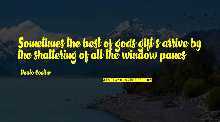 Window Panes Quotes By Paulo Coelho: Sometimes the best of gods gift's arrive by