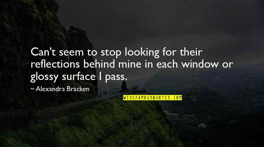 Window Reflections Quotes By Alexandra Bracken: Can't seem to stop looking for their reflections