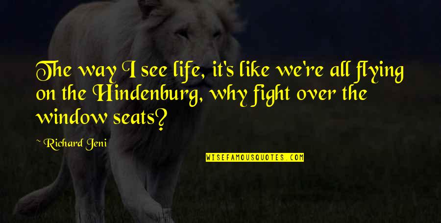 Window Seats Quotes By Richard Jeni: The way I see life, it's like we're