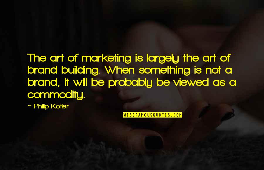 Window Shade Quotes By Philip Kotler: The art of marketing is largely the art