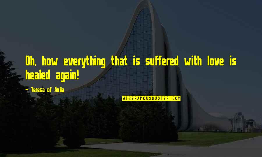 Window Thesaurus Quotes By Teresa Of Avila: Oh, how everything that is suffered with love Window Thesaurus Quotes By Teresa Of Avila: Oh, how everything that is suffered with love