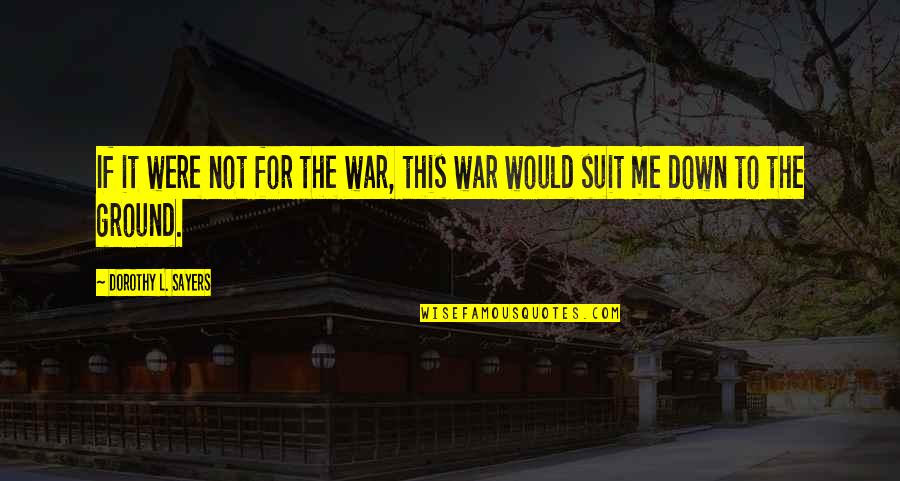 Window Treatment Quotes By Dorothy L. Sayers: If it were not for the war, this