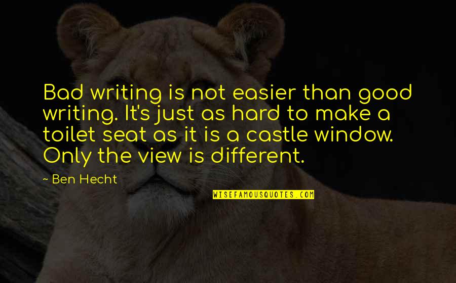 Window View Quotes By Ben Hecht: Bad writing is not easier than good writing.