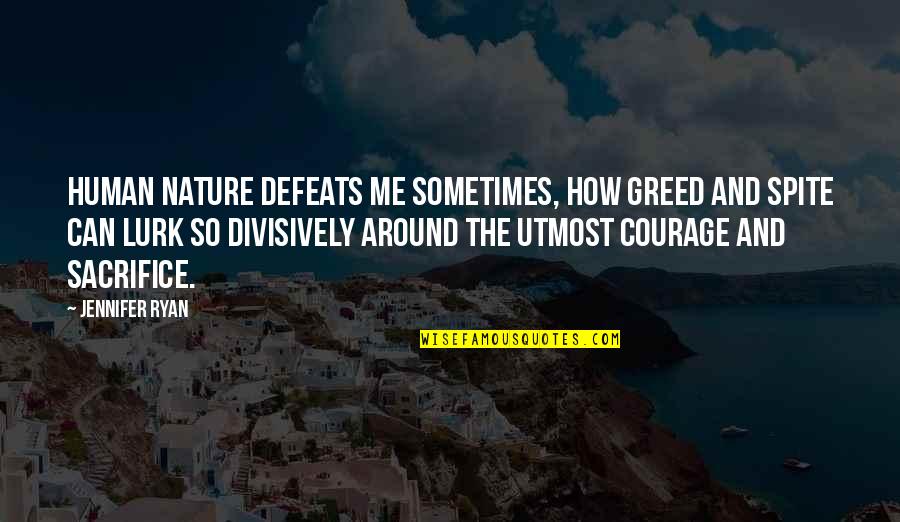Window Washing Quotes By Jennifer Ryan: Human nature defeats me sometimes, how greed and Window Washing Quotes By Jennifer Ryan: Human nature defeats me sometimes, how greed and