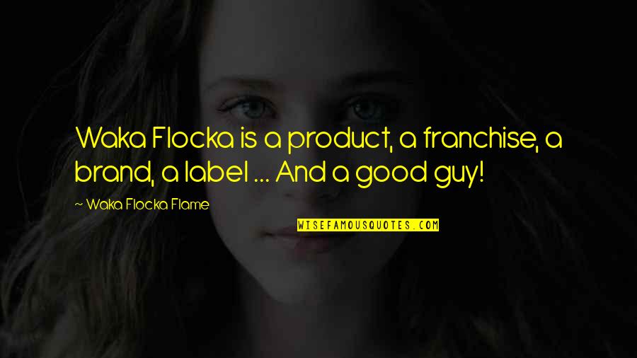Windowcracks Quotes By Waka Flocka Flame: Waka Flocka is a product, a franchise, a