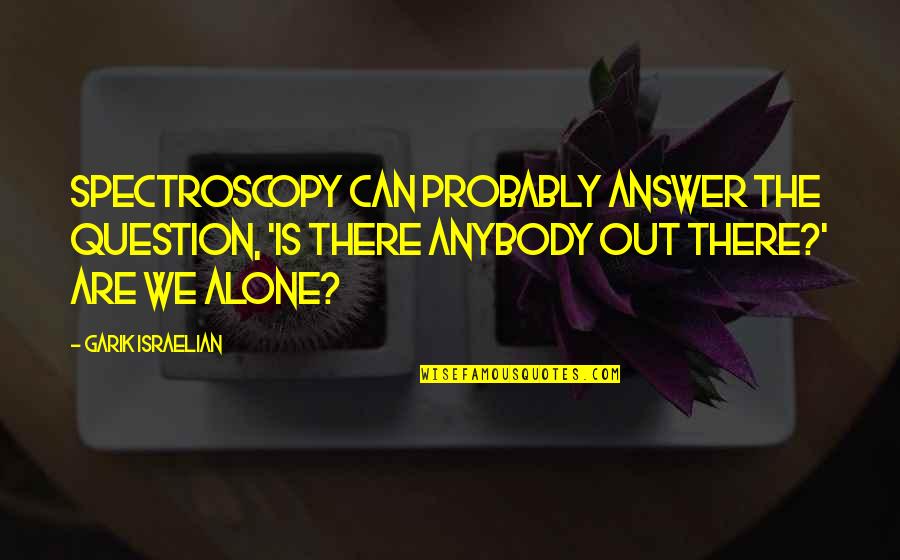 Windowless Bathroom Quotes By Garik Israelian: Spectroscopy can probably answer the question, 'Is there Windowless Bathroom Quotes By Garik Israelian: Spectroscopy can probably answer the question, 'Is there