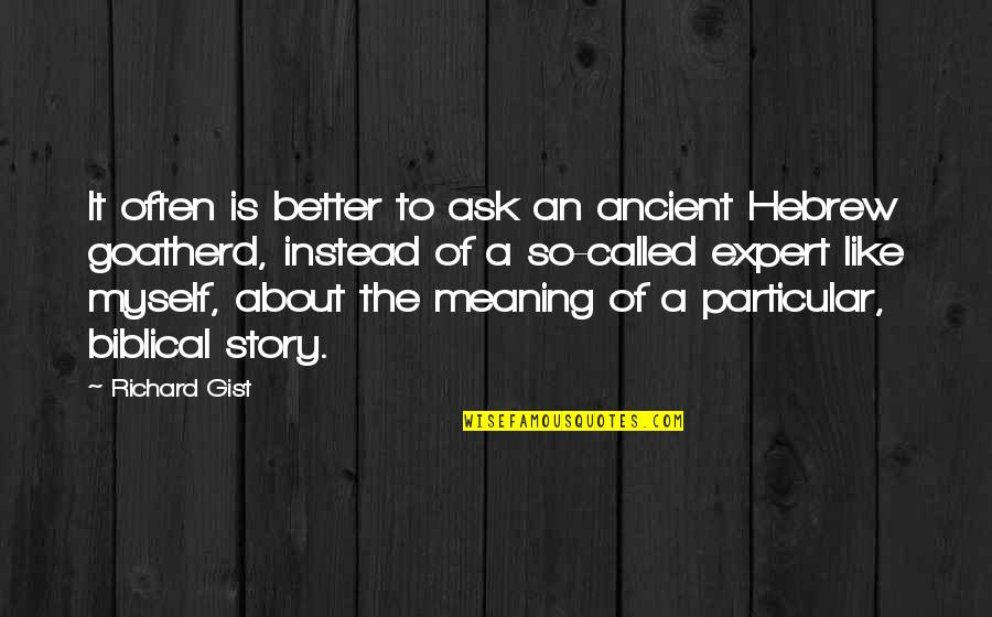 Windowpane Test Quotes By Richard Gist: It often is better to ask an ancient Windowpane Test Quotes By Richard Gist: It often is better to ask an ancient