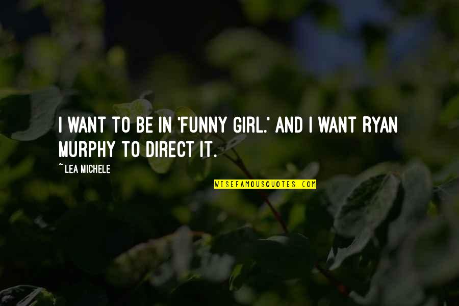 Windowpanes Quilt Quotes By Lea Michele: I want to be in 'Funny Girl.' And
