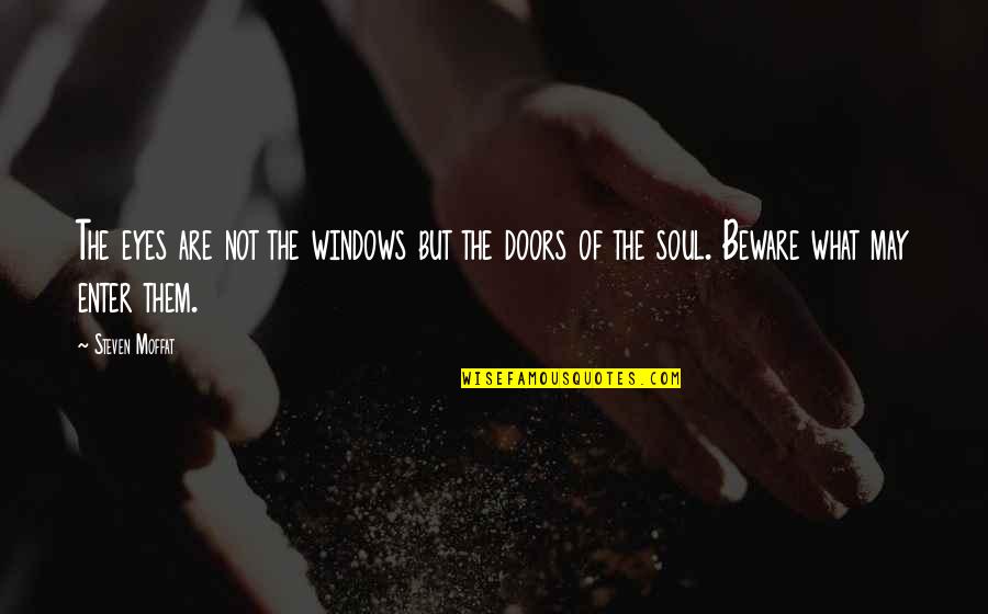 Windows And Doors Quotes By Steven Moffat: The eyes are not the windows but the