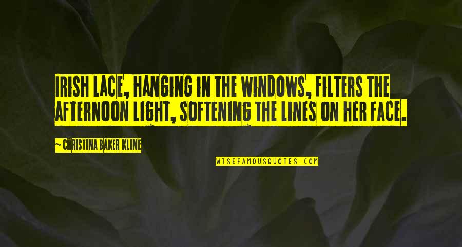 Windows And Light Quotes By Christina Baker Kline: Irish lace, hanging in the windows, filters the