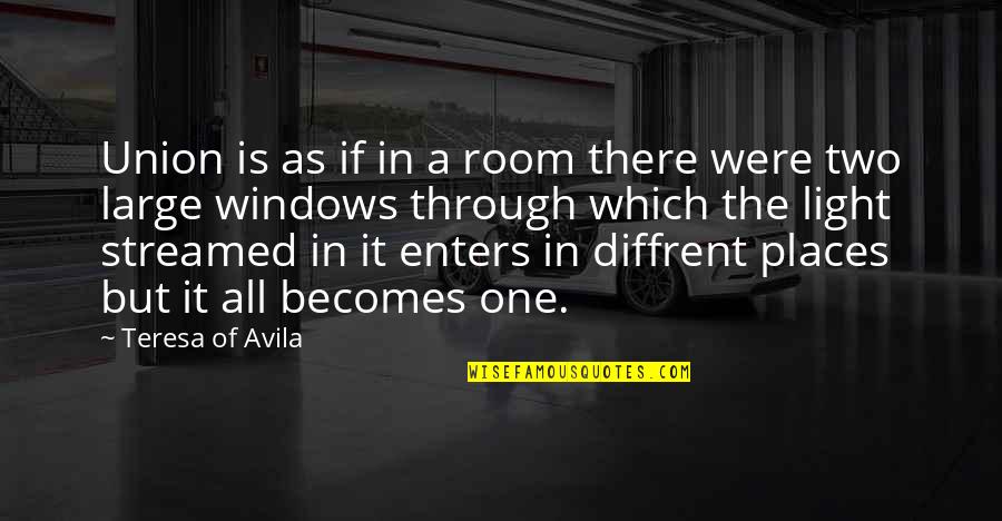 Windows And Light Quotes By Teresa Of Avila: Union is as if in a room there
