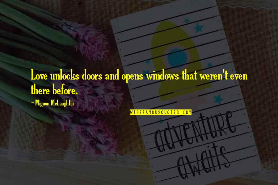 Windows And Love Quotes By Mignon McLaughlin: Love unlocks doors and opens windows that weren't