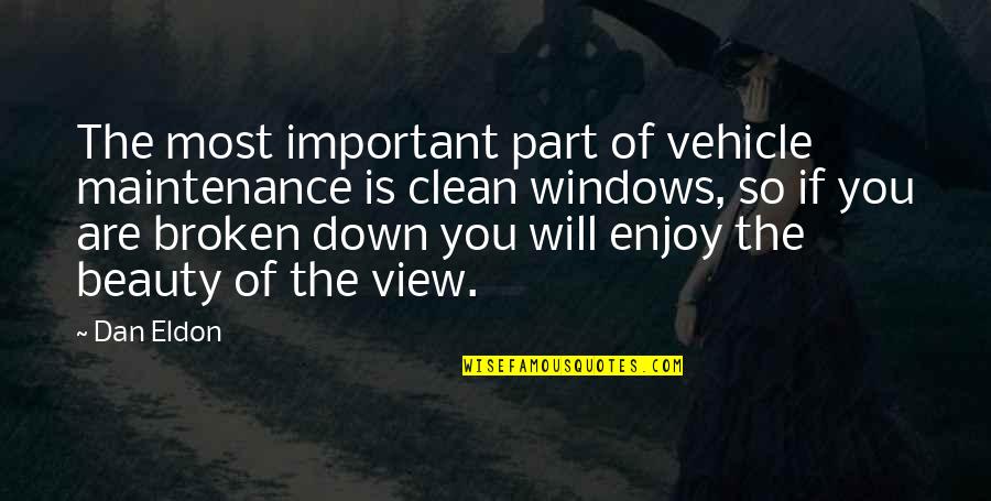 Windows Down Quotes By Dan Eldon: The most important part of vehicle maintenance is