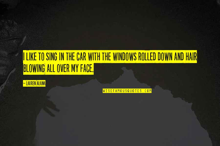 Windows Down Quotes By Lauren Alaina: I like to sing in the car with